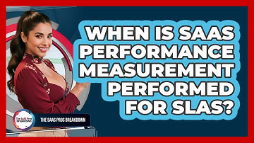 When Is SaaS Performance Measurement Performed For SLAs?