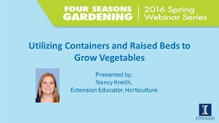 Growing Vegetables in Raised Beds or Containers - 2016 Four Seasons Gardening Webinar