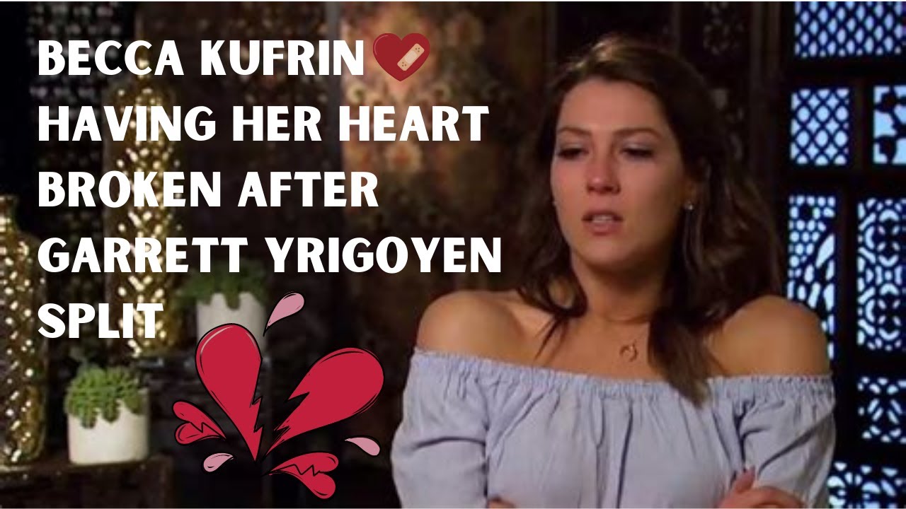 Becca Kufrin Having Her Heart Broken After Garrett Yrigoyen Split YouTube