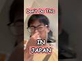 DON'T DO THIS In JAPAN