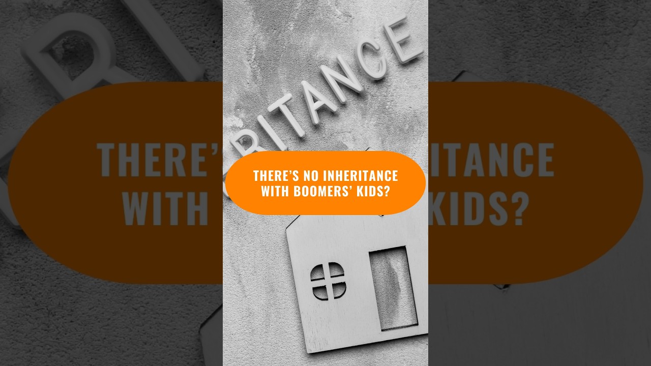 There’s No Inheritance With Boomers’ Kids?