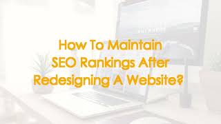 How To Maintain SEO Rankings After Redesigning A Website