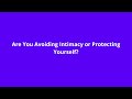 Are You Avoiding Intimacy or Protecting Yourself?