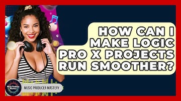 How Can I Make Logic Pro X Projects Run Smoother? - Music Producer Mastery