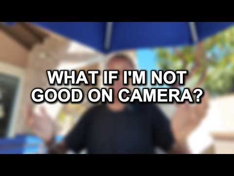 What if I'm not good on camera?