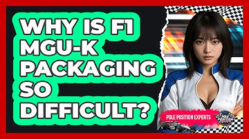 Why Is F1 MGU-K Packaging So Difficult? - Pole Position Experts