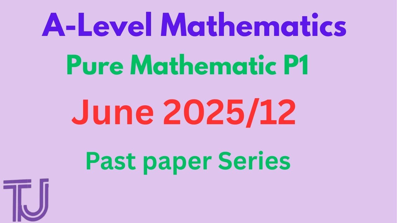 A-Level Mathematics| Pure Mathematics P1| Past Papers Practice| June 2025/12|