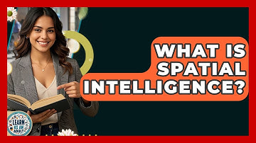 What Is Spatial Intelligence? - Learn As An Adult