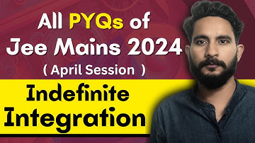 All PYQs of Jee Mains 2024 April Session | Indefinite Integration | Maths Chapter Wise PYQ Questions