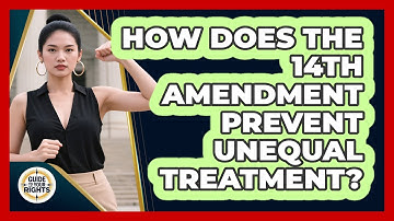 How Does The 14th Amendment Prevent Unequal Treatment? - Guide To Your Rights