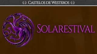 Solarestival, o Palácio de Veraneio Targaryen | Castelos de Westeros