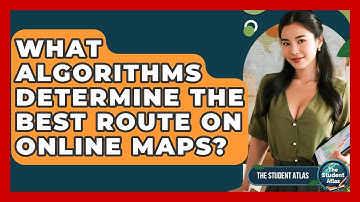 What Algorithms Determine The Best Route On Online Maps? - The Student Atlas