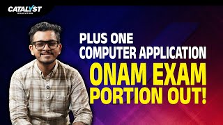 Plus One Computer Application – Onam Exam Portion Out Now | Catalyst Education