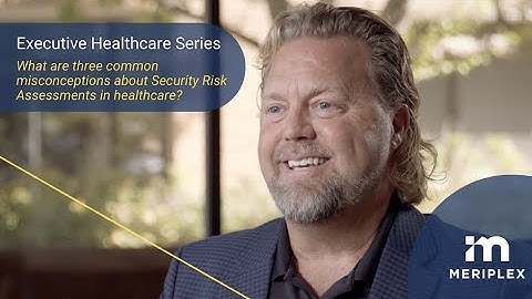 What are the 3 Common Misconceptions about Security Risk Assessments in Healthcare?