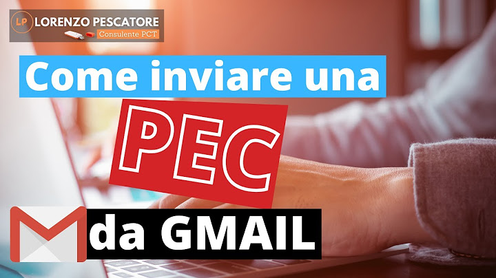 Come inviare un messaggio PEC da GMAIL