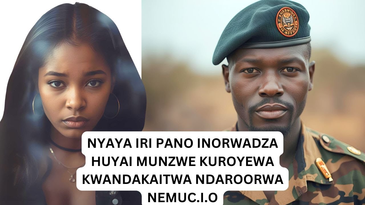 NYAYA IRI PANO INORWADZA HUYAI MUNZWE KUROYEWA KWANDAKAITWA NDAROORWA NEMUC.I.O
