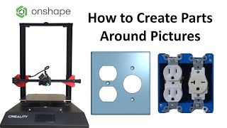 How to Use Pictures in OnShape to Design Parts that Can Be 3D Printed