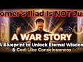 Homer’s Iliad Is NOT Just a War Story, A Blueprint to Unlock Eternal Wisdom &amp; God-Like Consciousness