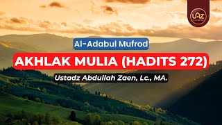 Akhlak Mulia (Hadits 272) - Ustadz Abdullah Zaen., Lc., MA.