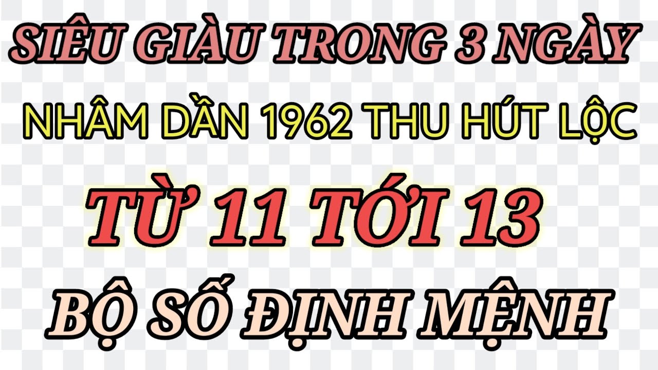 TÀI LỘC THĂNG HOA ĐẦU NĂM TRONG 3 NGÀY TỪ 11 TỚI 13 ÂM LỊCH NHÂM DẦN 1962 TRÚNG LỚN 