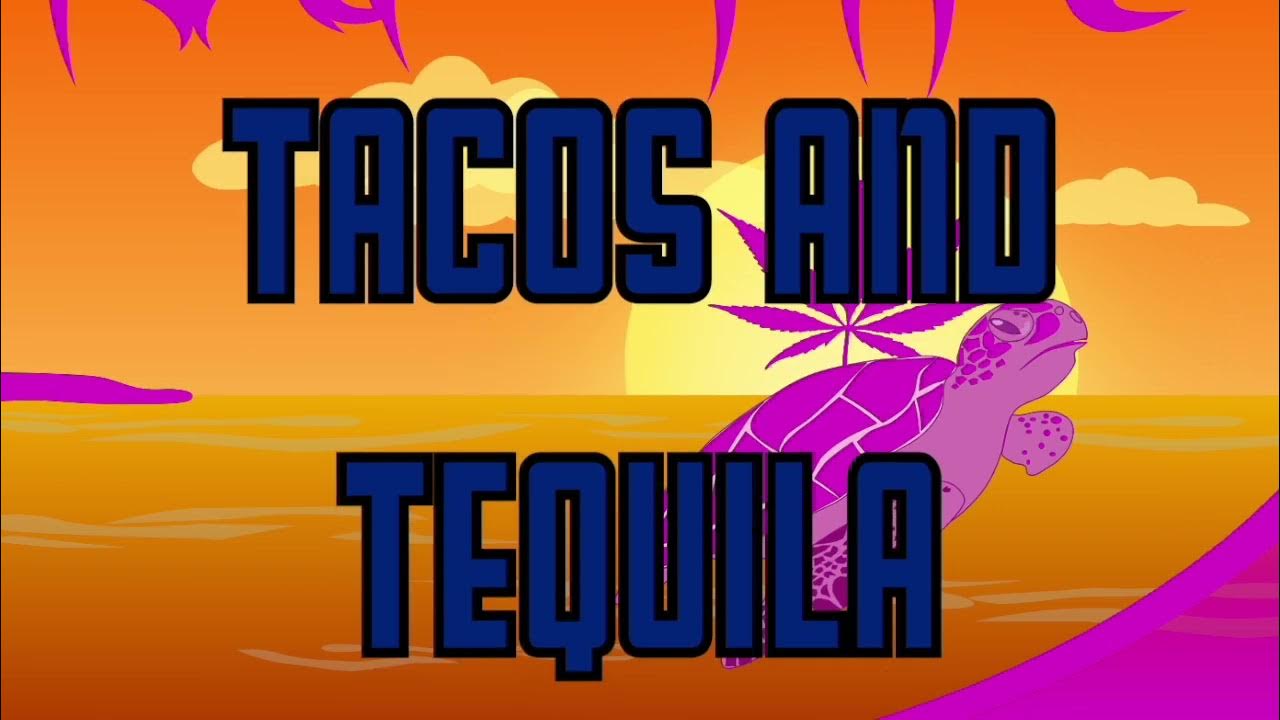 Tacos and Tequila Lyric Video YouTube