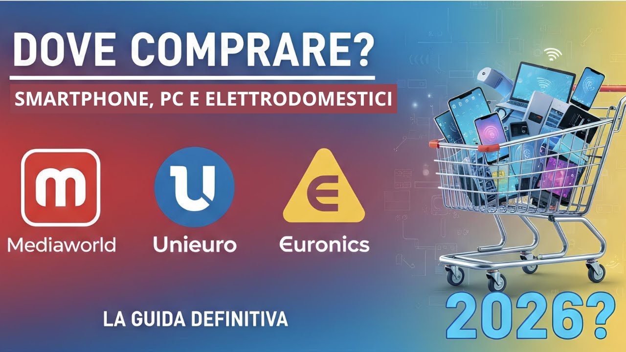MEDIAWORLD, UNIEURO, EURONICS: DOVE CONVIENE COMPRARE NEL 2026 ??