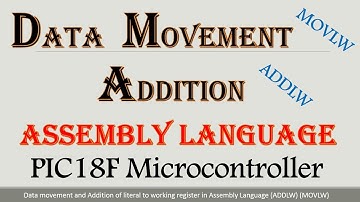 Data movement and Addition of literal and working register in Assembly Language (ADDLW) (MOVLW)