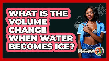 What Is The Volume Change When Water Becomes Ice?