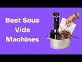Best Sous Vide Machines Review in 2023