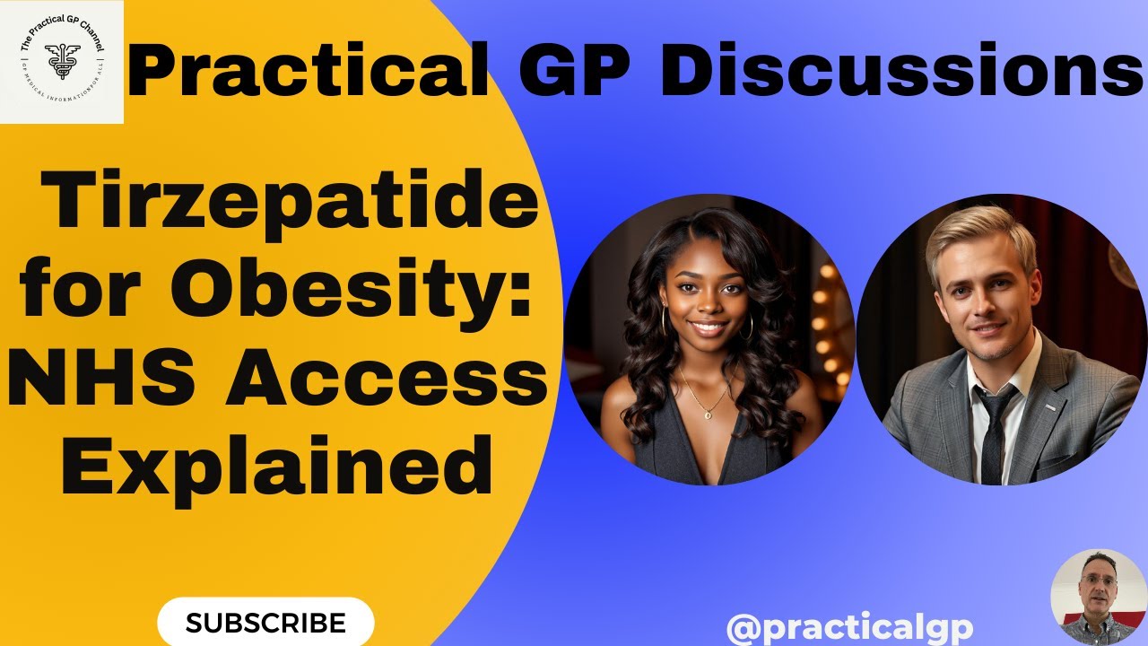 Practical GP AI Discussions: Tirzepatide for Obesity NHS Access Explained Practical GP AI Discussions: Tirzepatide for Obesity NHS Access Explained