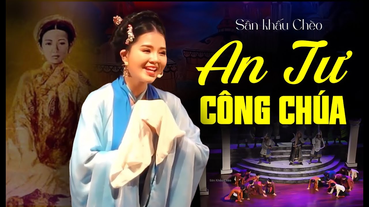 Sân Khấu Chèo: AN TƯ CÔNG CHÚA - Nhà hát Chèo Hà Nội | Nàng Công Chúa Nhà Trần Bị Lãng Quên