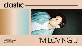 Dastic - Im Loving U (Official Visualizer)