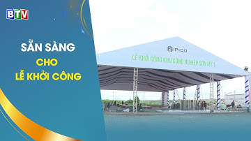 [BTV] - Sẵn sàng cho Lễ khởi công Khu công nghiệp Sơn Mỹ 1