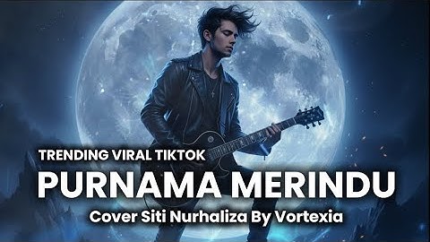 Purnama Merindu | Cover Siti Nurhaliza by Vortexia 