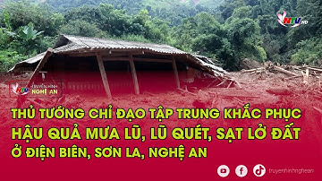 Thủ tướng chỉ đạo tập trung khắc phục hậu quả mưa lũ, lũ quét, sạt lở đất ở Điện Biên,Sơn La,Nghệ An