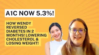 How Wendy Reversed Diabetes in 2 MONTHS! 6.4% to 5.3%, Lowering Cholesterol and Losing Weight!