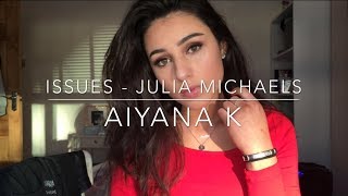 Issues - Julia Michaels Cover By Aiyana K