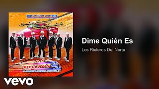 Los Rieleros Del Norte - Dime Quién Es (Audio)