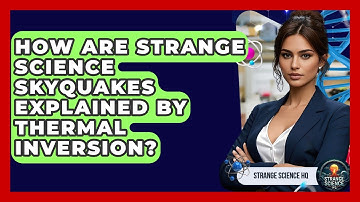 How Are Strange Science Skyquakes Explained By Thermal Inversion? - Strange Science HQ