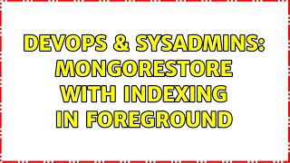 Famous DevOps & SysAdmins: mongorestore with indexing in foreground Profile