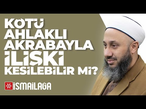 Kötü Ahlaklı Akrabayla İlişki Kesilebilir mi? - Fatih Kalender Hoca Efendi @ismailaganet