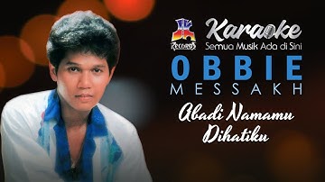 Obbie Messakh - Abadi Namamu Di Hatiku (Karaoke)