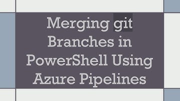 Merging git Branches in PowerShell Using Azure Pipelines