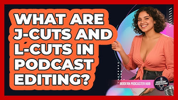 What Are J-cuts And L-cuts In Podcast Editing? - Modern Podcaster Hub
