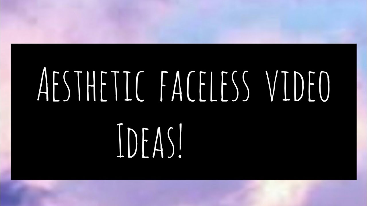 Aesthetic faceless video ideas! - YouTube