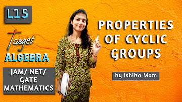 Properties of Cyclic Group L15 | Group Theory Revision Series | IIT JAM/ NET/ GATE |
