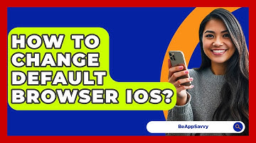 How To Change Default Browser iOS? - Be App Savvy