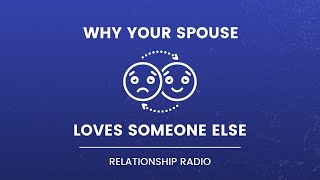 Infidelity In Marriage - Why Does My Spouse Love Someone Else?