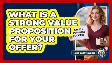 What Is A Strong Value Proposition For Your Offer?