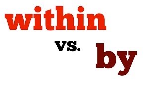 Confusing English: within vs by (Differenza tra WITHIN e BY - Inglese per seam Cambridge)